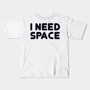 I Need Space Kids T-Shirt